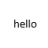Hello